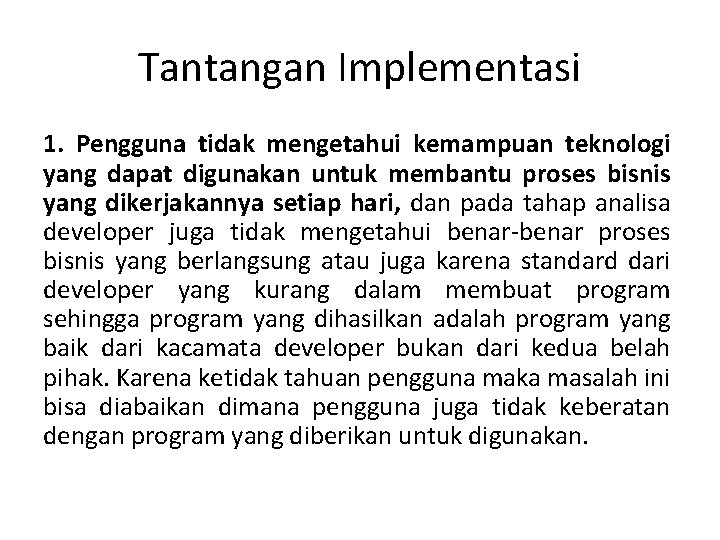 Tantangan Implementasi 1. Pengguna tidak mengetahui kemampuan teknologi yang dapat digunakan untuk membantu proses