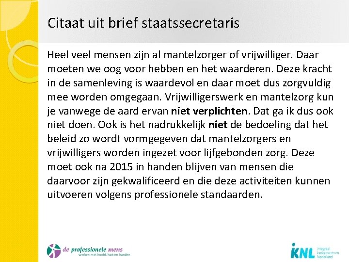 Citaat uit brief staatssecretaris Heel veel mensen zijn al mantelzorger of vrijwilliger. Daar moeten