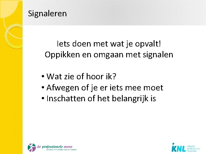 Signaleren Iets doen met wat je opvalt! Oppikken en omgaan met signalen • Wat