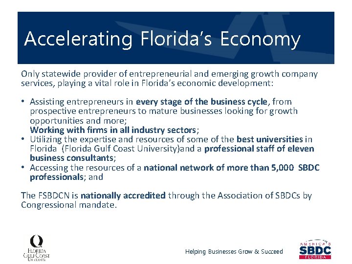 Accelerating Florida’s Economy Only statewide provider of entrepreneurial and emerging growth company services, playing