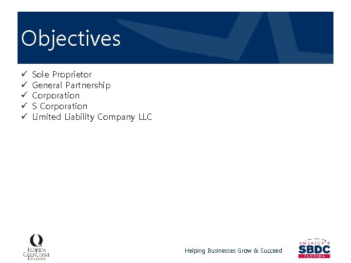 Objectives Proprietor Sole General Partnership ü ü ü Corporation S Corporation Limited Liability Company