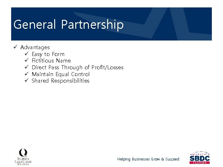 General Partnership ü Advantages ü Easy to Form ü Fictitious Name ü Direct Pass