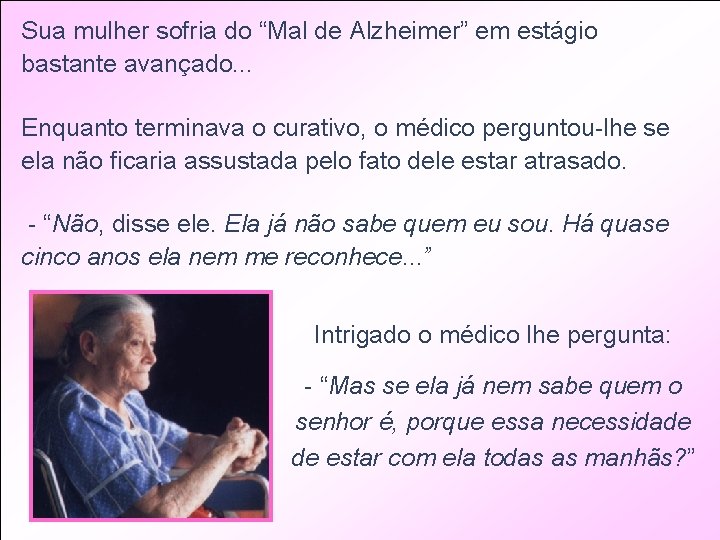 Sua mulher sofria do “Mal de Alzheimer” em estágio bastante avançado. . . Enquanto