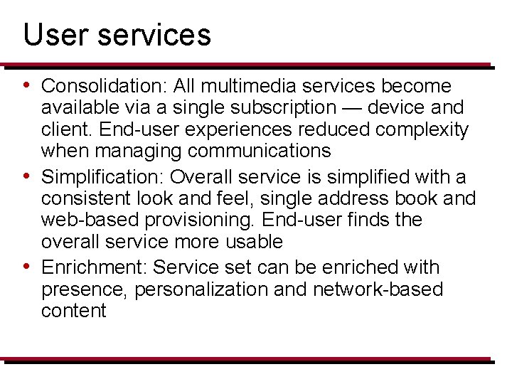 User services • Consolidation: All multimedia services become available via a single subscription —