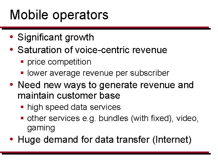 Mobile operators • Significant growth • Saturation of voice-centric revenue § price competition §