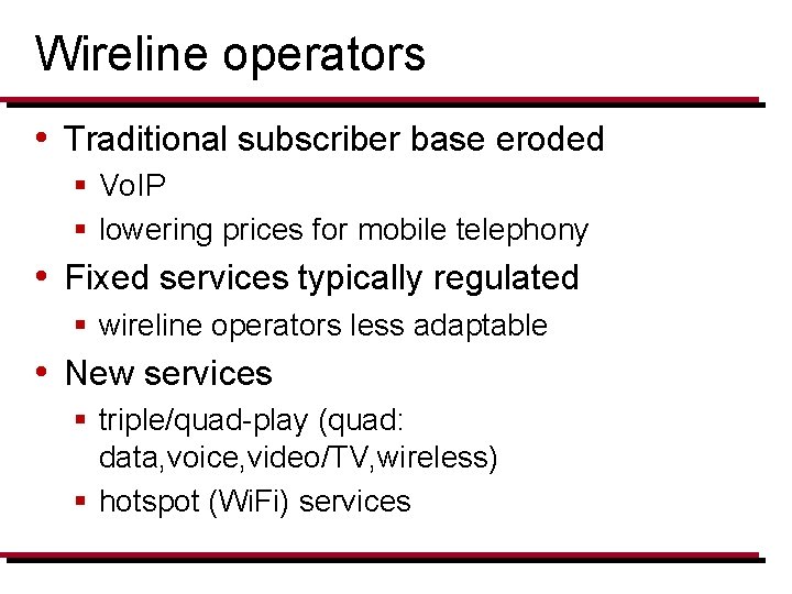 Wireline operators • Traditional subscriber base eroded § Vo. IP § lowering prices for