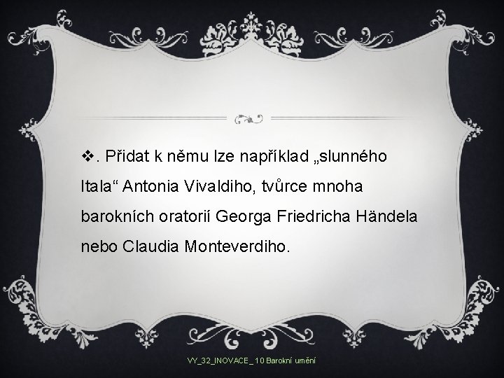 v. Přidat k němu lze například „slunného Itala“ Antonia Vivaldiho, tvůrce mnoha barokních oratorií