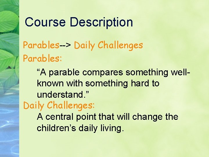 Course Description Parables--> Daily Challenges Parables: “A parable compares something wellknown with something hard