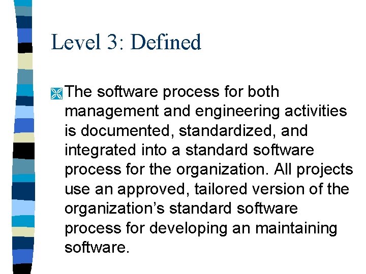 Level 3: Defined Ì The software process for both management and engineering activities is