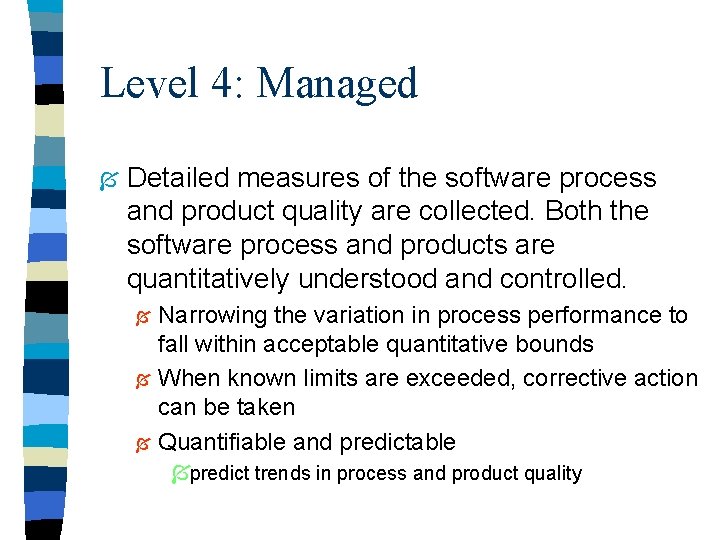 Level 4: Managed Í Detailed measures of the software process and product quality are