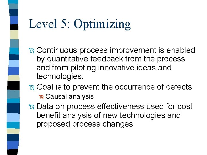 Level 5: Optimizing Continuous process improvement is enabled by quantitative feedback from the process