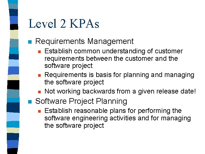 Level 2 KPAs n Requirements Management n n Establish common understanding of customer requirements