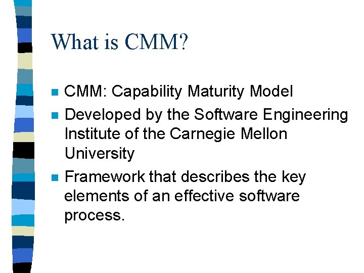 What is CMM? n n n CMM: Capability Maturity Model Developed by the Software