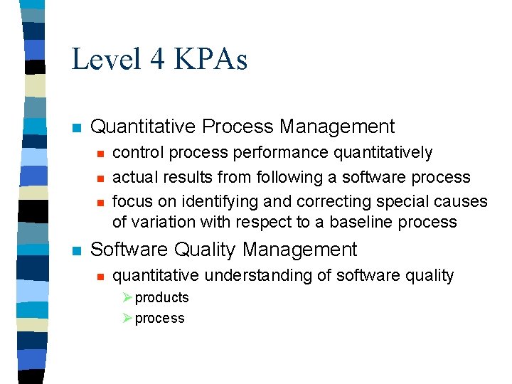 Level 4 KPAs n Quantitative Process Management n n control process performance quantitatively actual