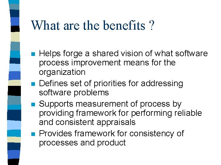 What are the benefits ? n n Helps forge a shared vision of what