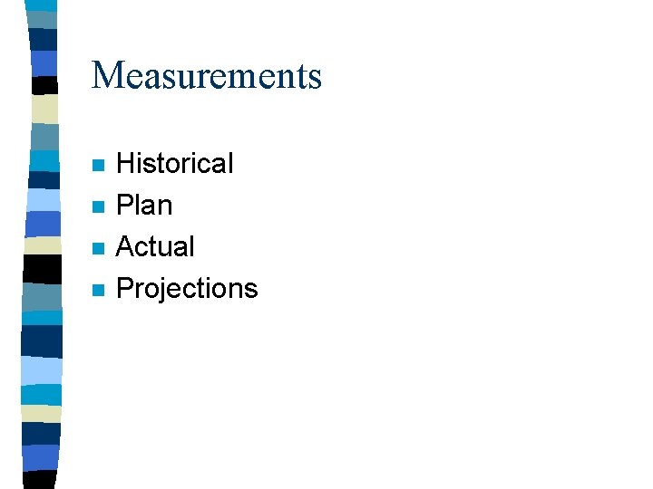 Measurements n n Historical Plan Actual Projections 