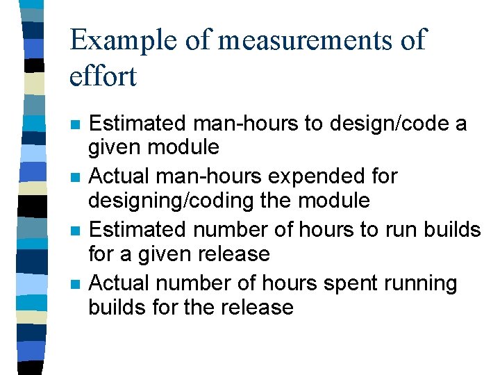 Example of measurements of effort n n Estimated man-hours to design/code a given module