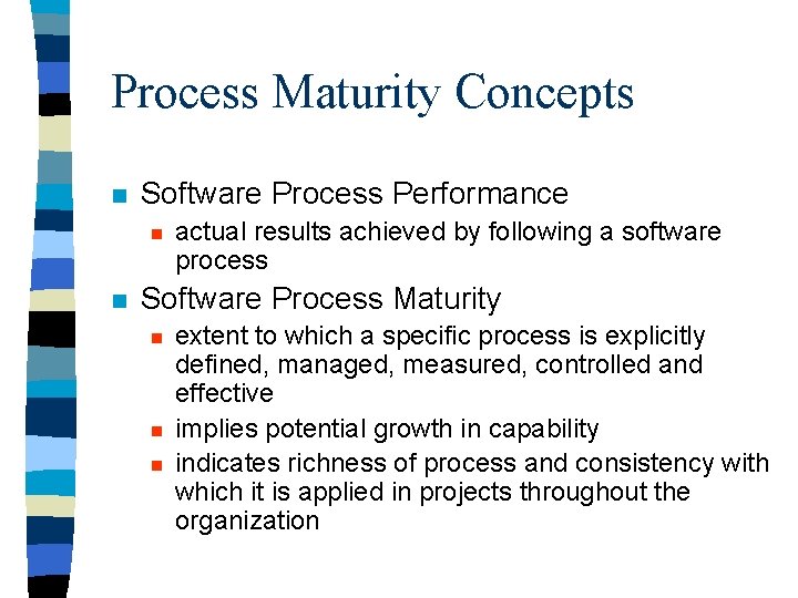 Process Maturity Concepts n Software Process Performance n n actual results achieved by following
