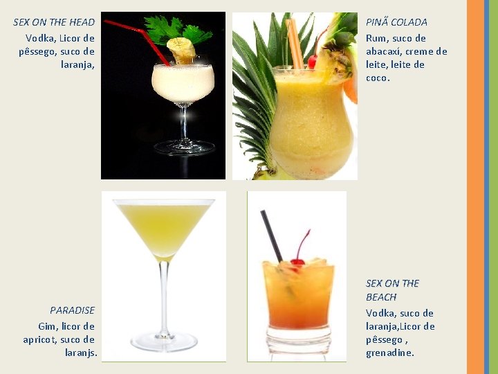 SEX ON THE HEAD Vodka, Licor de pêssego, suco de laranja, PARADISE Gim, licor