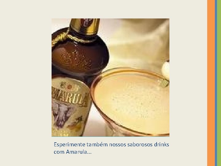 Esperimente também nossos saborosos drinks com Amarula. . . 