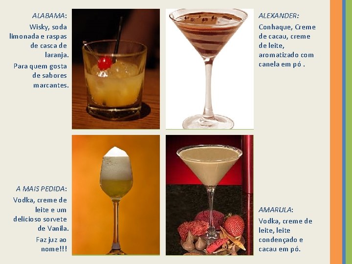 ALABAMA: ALABAMA Wisky, soda limonada e raspas de casca de laranja. Para quem gosta