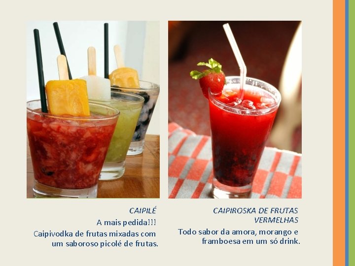 CAIPILÉ A mais pedida!!! Caipivodka de frutas mixadas com um saboroso picolé de frutas.