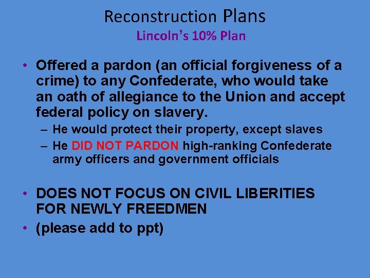 Reconstruction Plans Lincoln’s 10% Plan • Offered a pardon (an official forgiveness of a