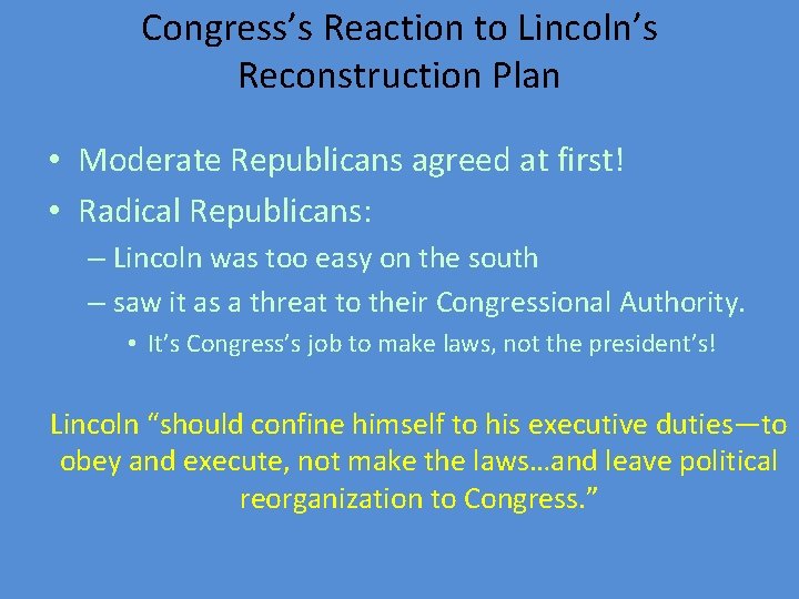 Congress’s Reaction to Lincoln’s Reconstruction Plan • Moderate Republicans agreed at first! • Radical