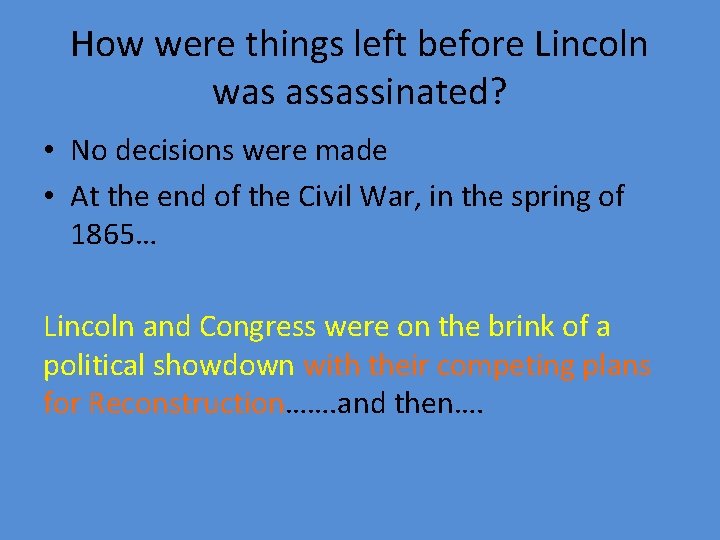 How were things left before Lincoln was assassinated? • No decisions were made •