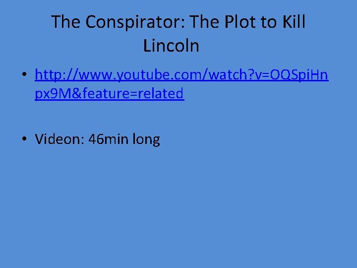 The Conspirator: The Plot to Kill Lincoln • http: //www. youtube. com/watch? v=OQSpi. Hn