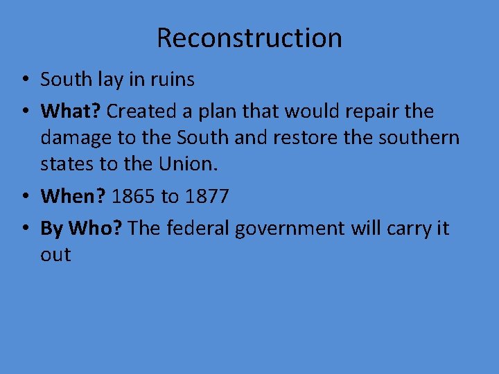 Reconstruction • South lay in ruins • What? Created a plan that would repair