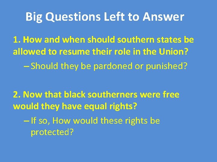 Big Questions Left to Answer 1. How and when should southern states be allowed