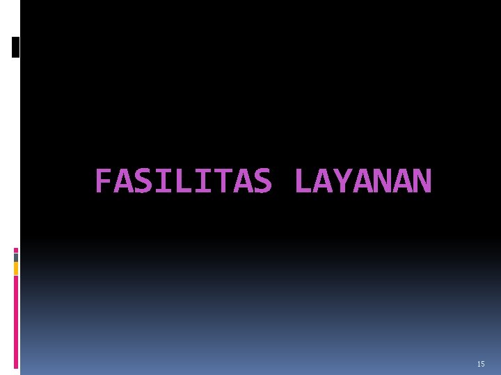 FASILITAS LAYANAN 15 