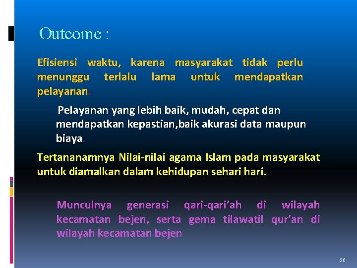 Outcome : Efisiensi waktu, karena masyarakat tidak perlu menunggu terlalu lama untuk mendapatkan pelayanan.