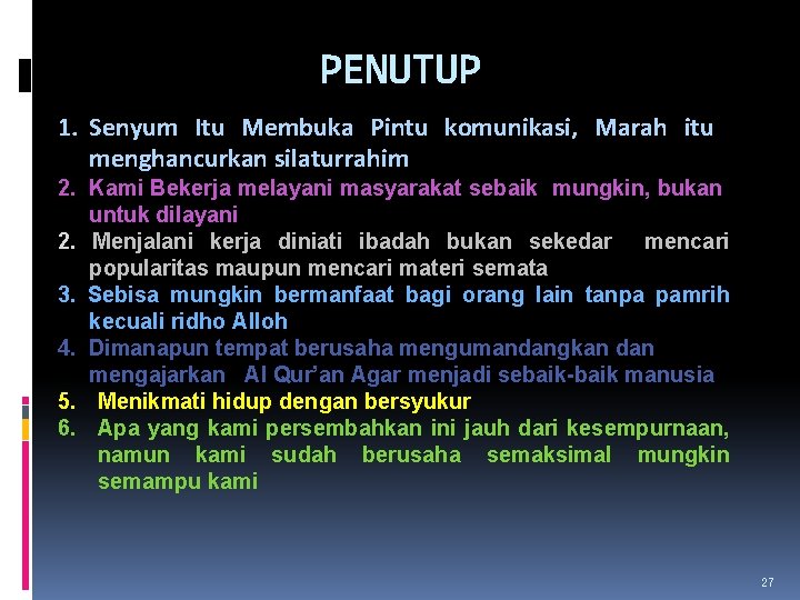 PENUTUP 1. Senyum Itu Membuka Pintu komunikasi, Marah itu menghancurkan silaturrahim 2. Kami Bekerja