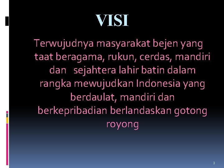 VISI Terwujudnya masyarakat bejen yang taat beragama, rukun, cerdas, mandiri dan sejahtera lahir batin