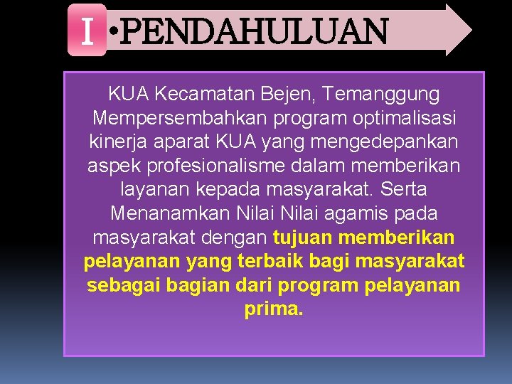 I • PENDAHULUAN KUA Kecamatan Bejen, Temanggung Mempersembahkan program optimalisasi kinerja aparat KUA yang
