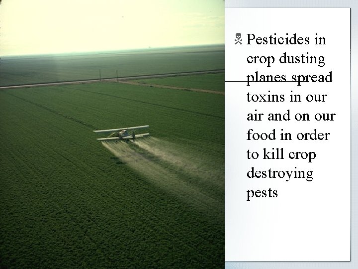 N Pesticides in crop dusting planes spread toxins in our air and on our