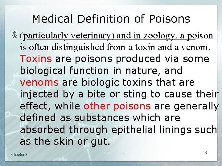 Medical Definition of Poisons N (particularly veterinary) and in zoology, a poison is often