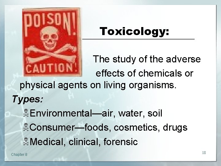 Toxicology: The study of the adverse effects of chemicals or physical agents on living