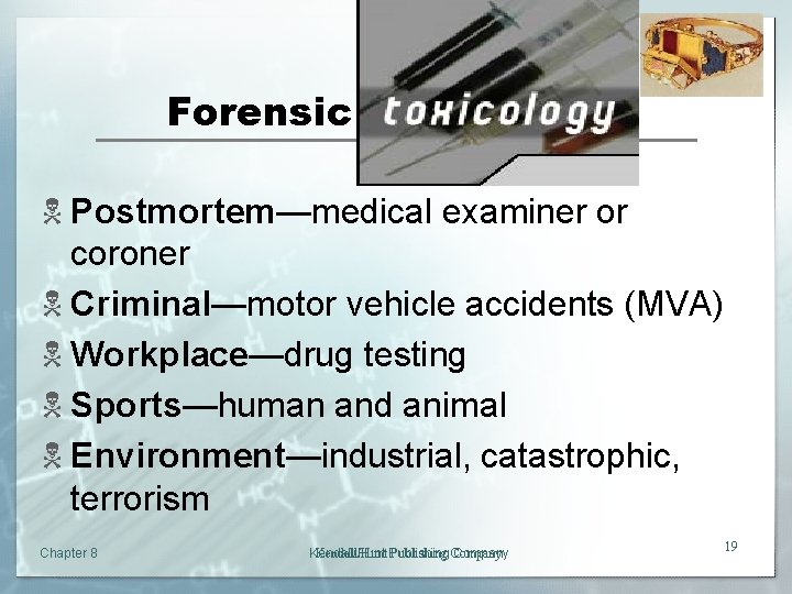 Forensic Toxicology N Postmortem—medical examiner or coroner N Criminal—motor vehicle accidents (MVA) N Workplace—drug