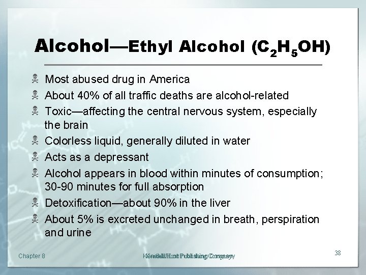 Alcohol—Ethyl Alcohol (C 2 H 5 OH) N Most abused drug in America N