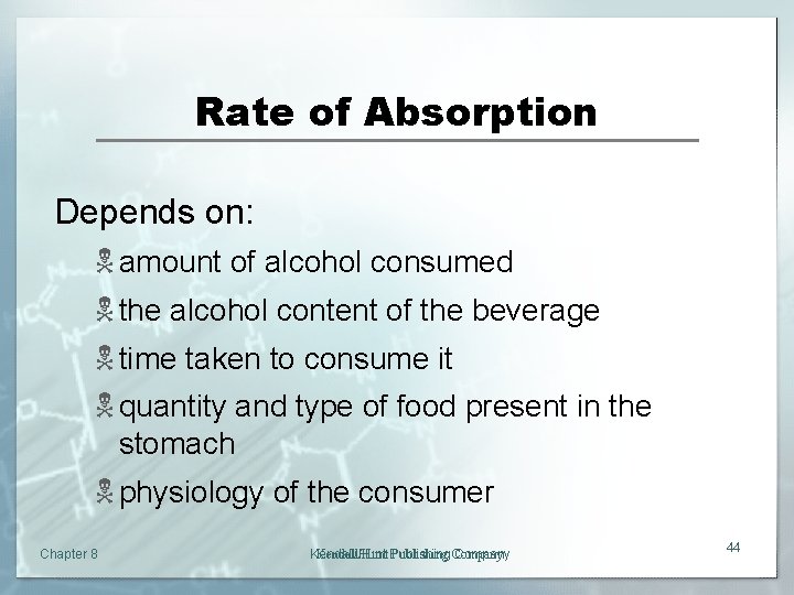 Rate of Absorption Depends on: N amount of alcohol consumed N the alcohol content