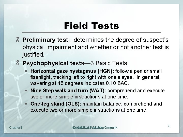 Field Tests N Preliminary test: determines the degree of suspect’s physical impairment and whether