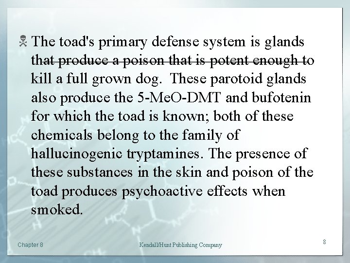 N The toad's primary defense system is glands that produce a poison that is