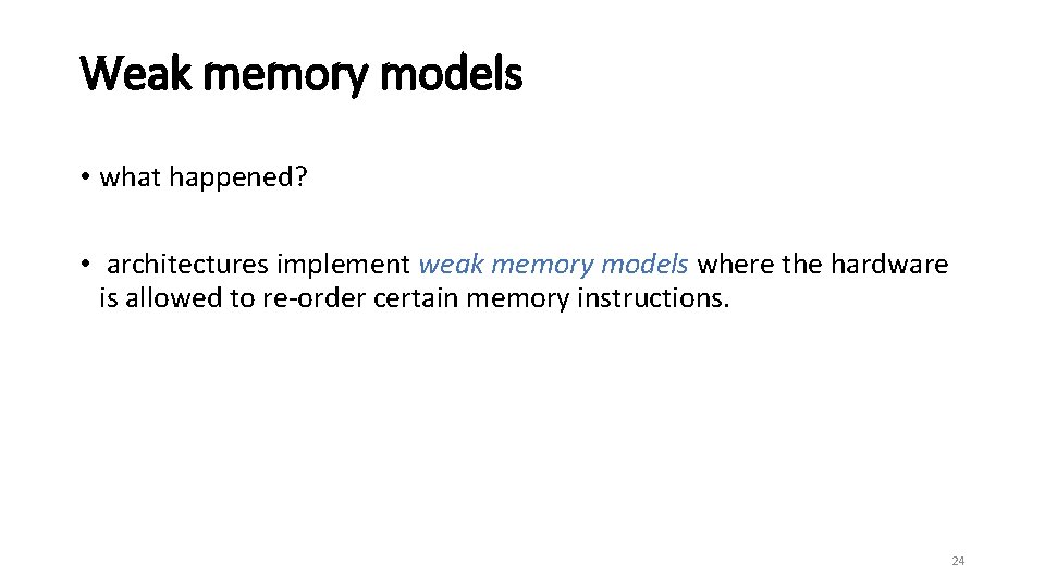 Weak memory models • what happened? • architectures implement weak memory models where the