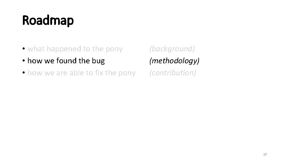 Roadmap • what happened to the pony • how we found the bug •