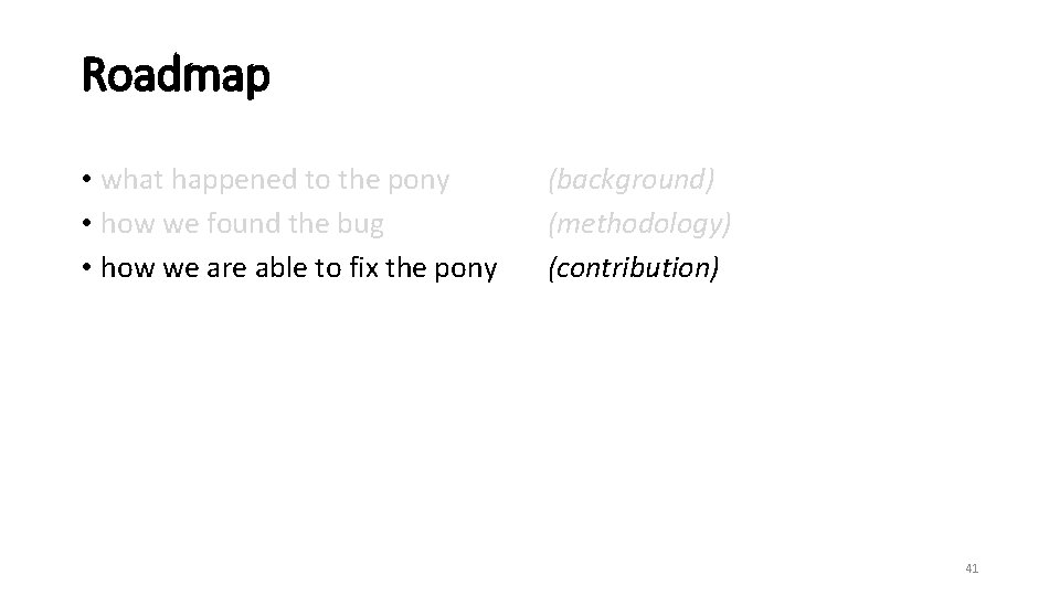 Roadmap • what happened to the pony • how we found the bug •