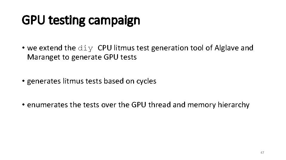 GPU testing campaign • we extend the diy CPU litmus test generation tool of