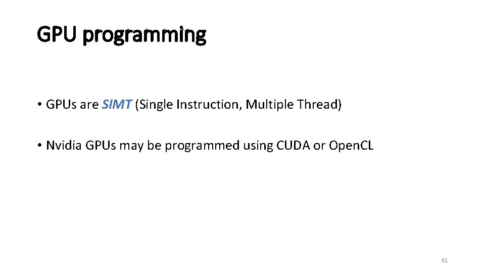 GPU programming • GPUs are SIMT (Single Instruction, Multiple Thread) • Nvidia GPUs may